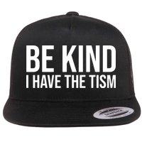 Be Kind I Have The Tism Flat Bill Trucker Hat