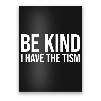 Be Kind I Have The Tism Poster