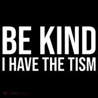 Be Kind I Have The Tism Poster