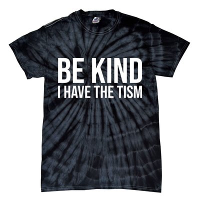 Be Kind I Have The Tism Tie-Dye T-Shirt