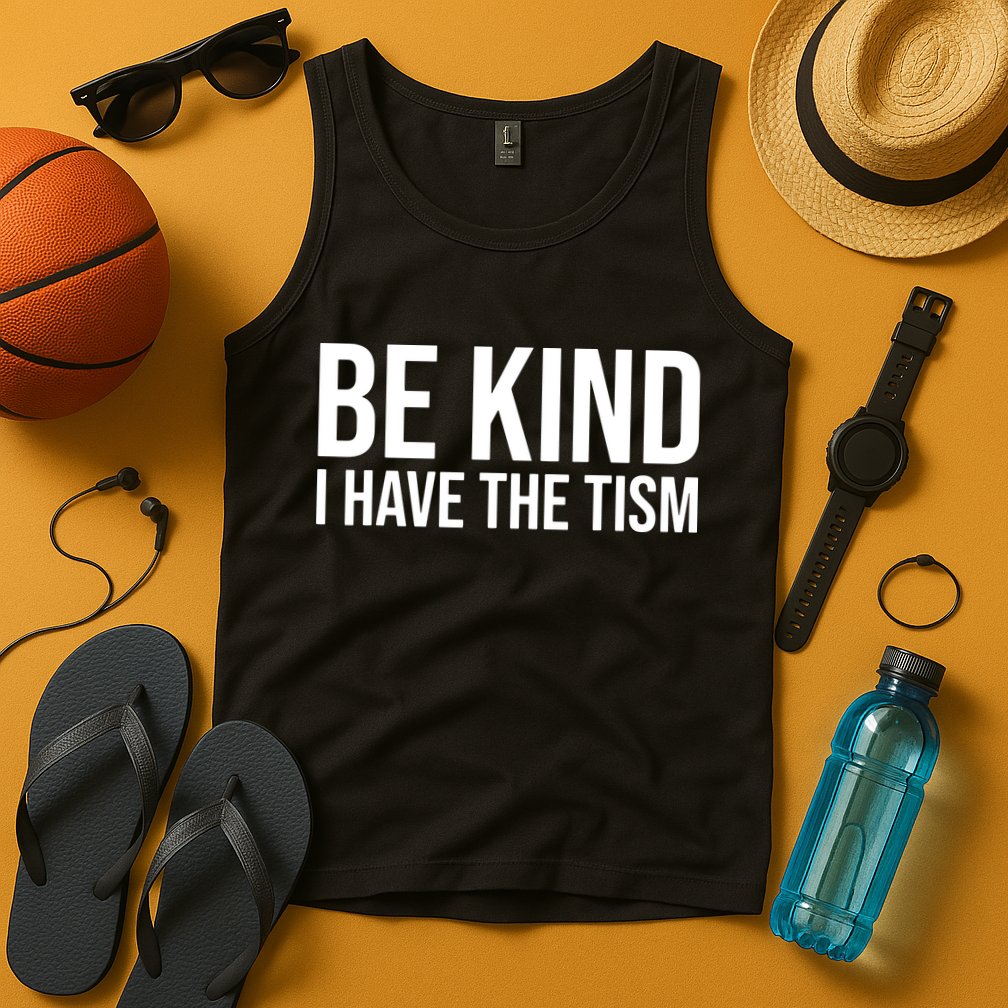 Be Kind I Have The Tism Tank Top