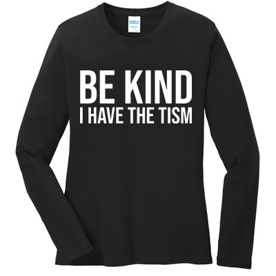 Be Kind I Have The Tism Ladies Long Sleeve Shirt