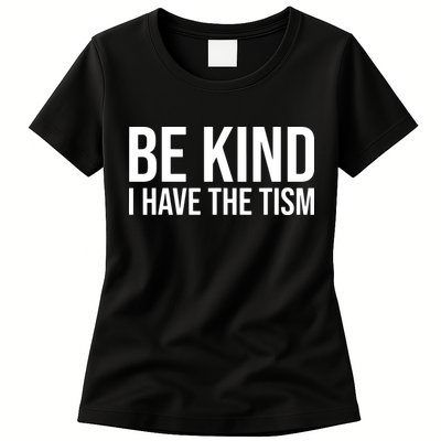 Be Kind I Have The Tism Womens T-Shirt