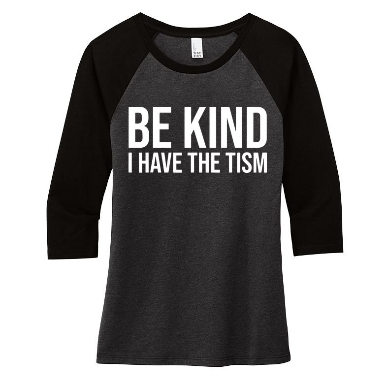 Be Kind I Have The Tism Women's Tri-Blend 3/4-Sleeve Raglan Shirt