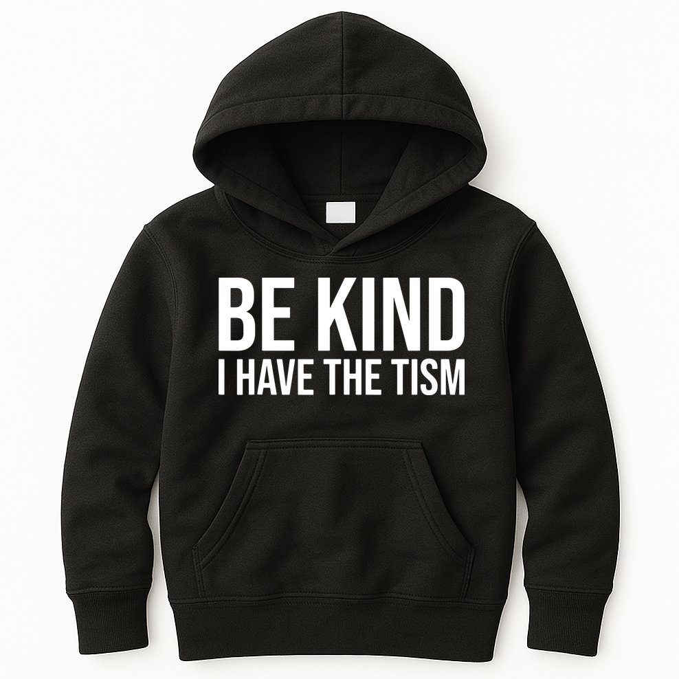 Be Kind I Have The Tism Kids Hoodie