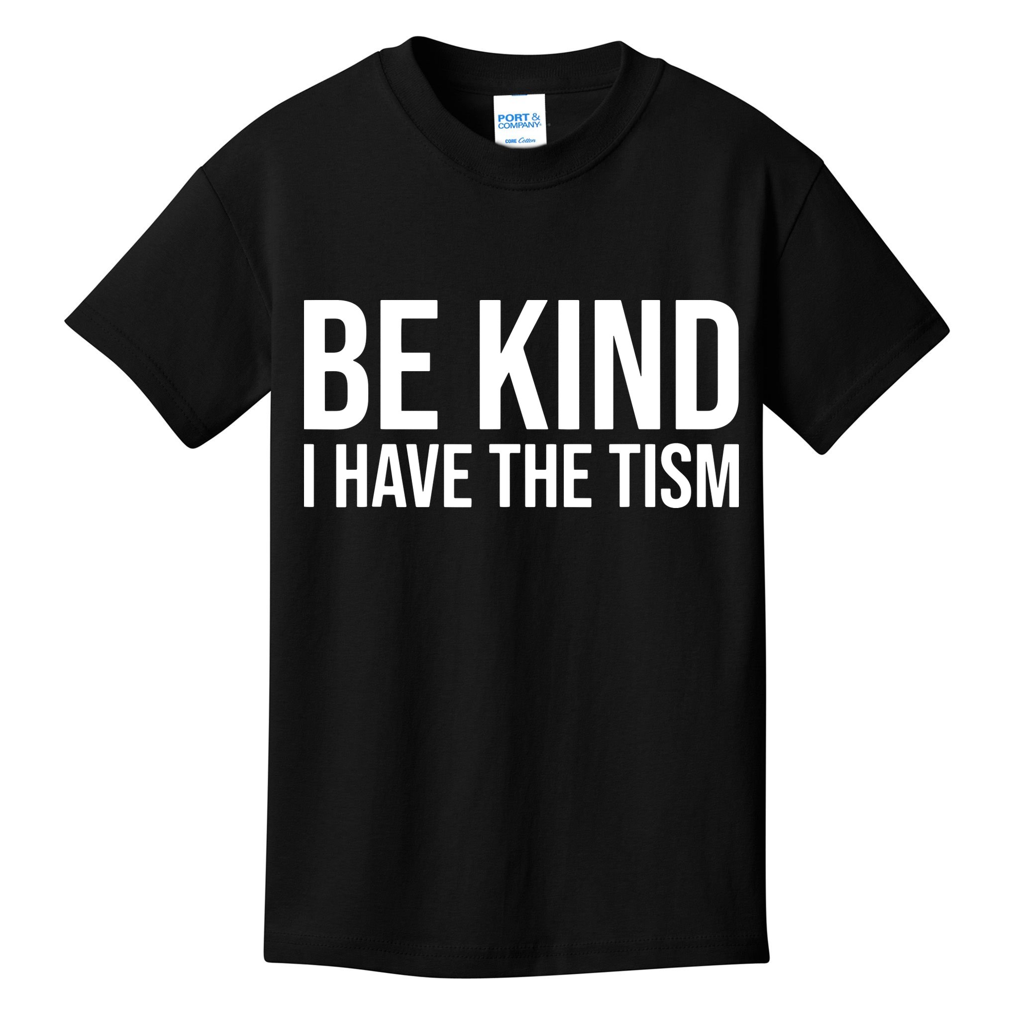 Be Kind I Have The Tism Kids T-Shirt