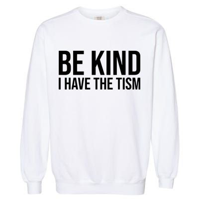Be Kind I Have The Tism Garment-Dyed Sweatshirt