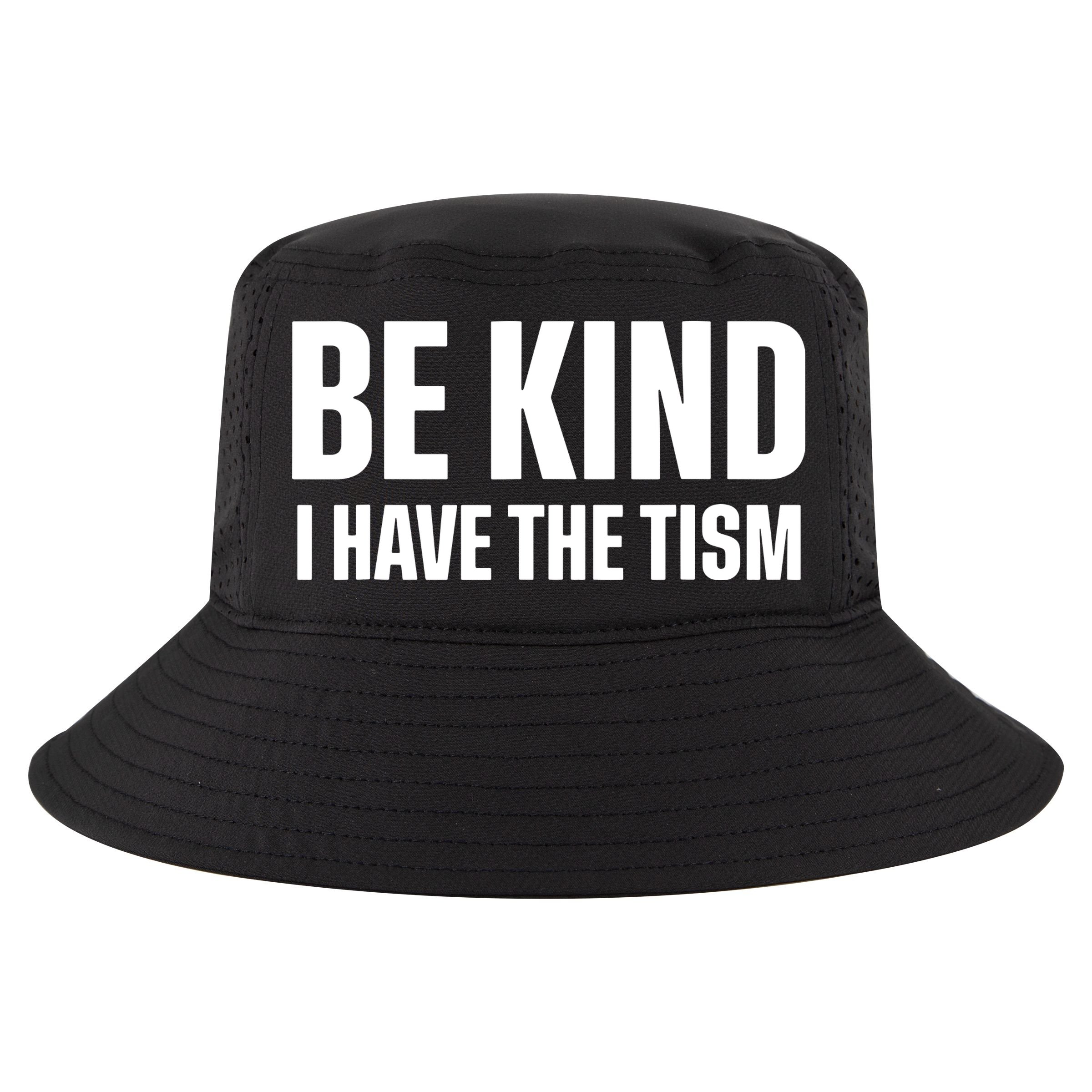Be Kind I Have The Tism Cool Comfort Performance Bucket Hat