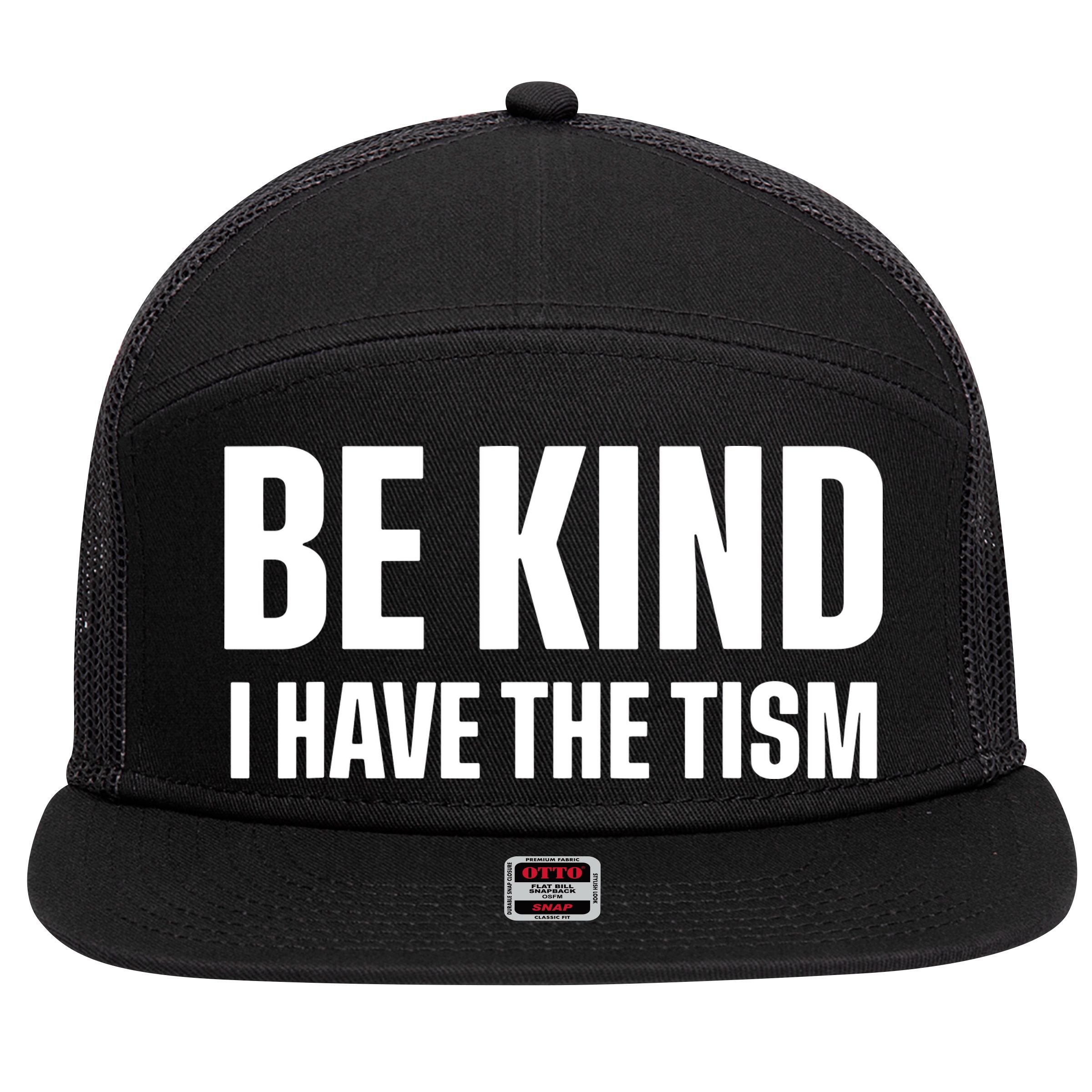 Be Kind I Have The Tism 7 Panel Mesh Trucker Snapback Hat