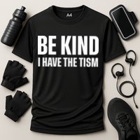 Be Kind I Have The Tism Performance Shirt
