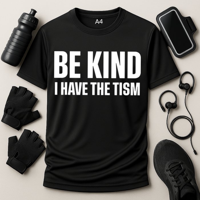 Be Kind I Have The Tism Performance Shirt
