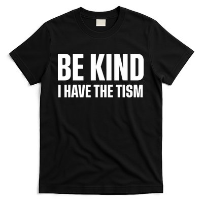 Be Kind I Have The Tism T-Shirt