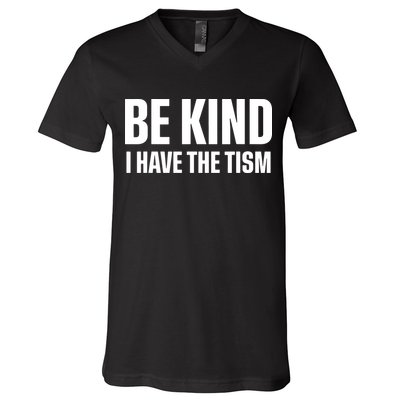 Be Kind I Have The Tism V-Neck T-Shirt
