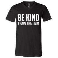 Be Kind I Have The Tism V-Neck T-Shirt