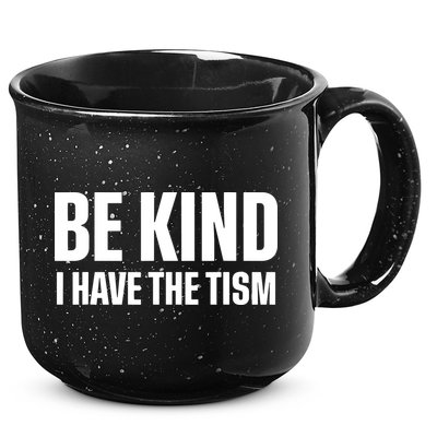 Be Kind I Have The Tism 15oz Campfire Ceramic Mug