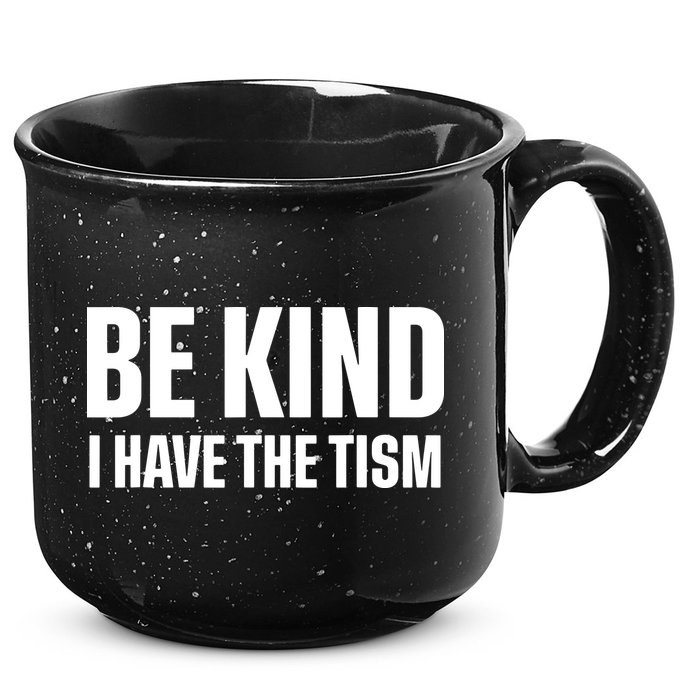 Be Kind I Have The Tism 15oz Campfire Ceramic Mug