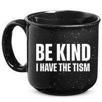 Be Kind I Have The Tism 15oz Campfire Ceramic Mug