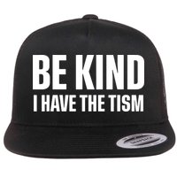 Be Kind I Have The Tism Flat Bill Trucker Hat