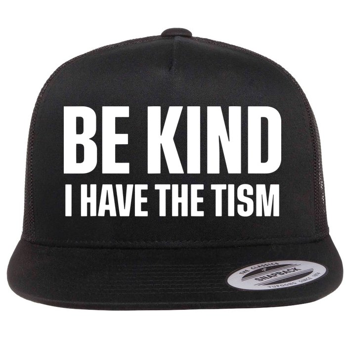 Be Kind I Have The Tism Flat Bill Trucker Hat