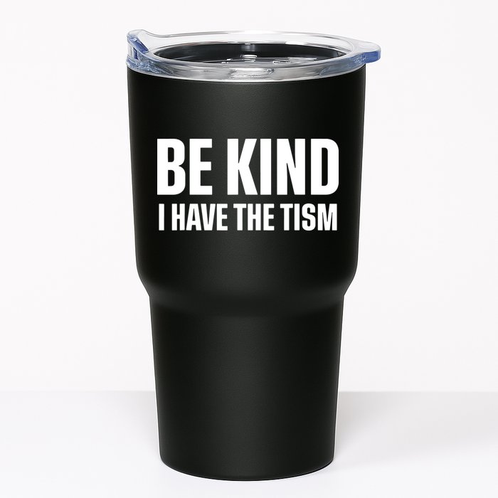 Be Kind I Have The Tism Tumbler