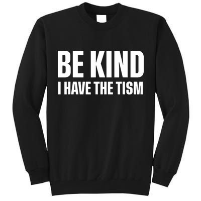 Be Kind I Have The Tism Tall Sweatshirt