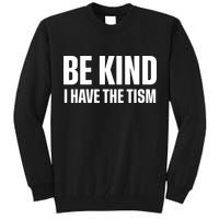 Be Kind I Have The Tism Tall Sweatshirt