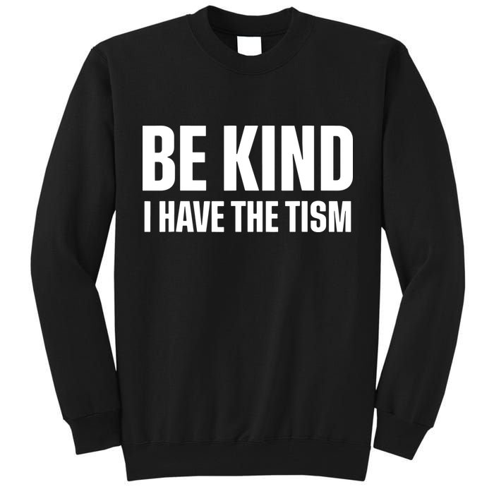 Be Kind I Have The Tism Tall Sweatshirt