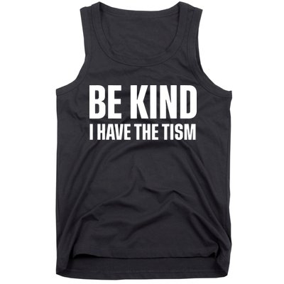 Be Kind I Have The Tism Tank Top