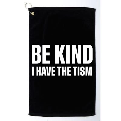Be Kind I Have The Tism Golf Towel