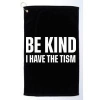 Be Kind I Have The Tism Golf Towel