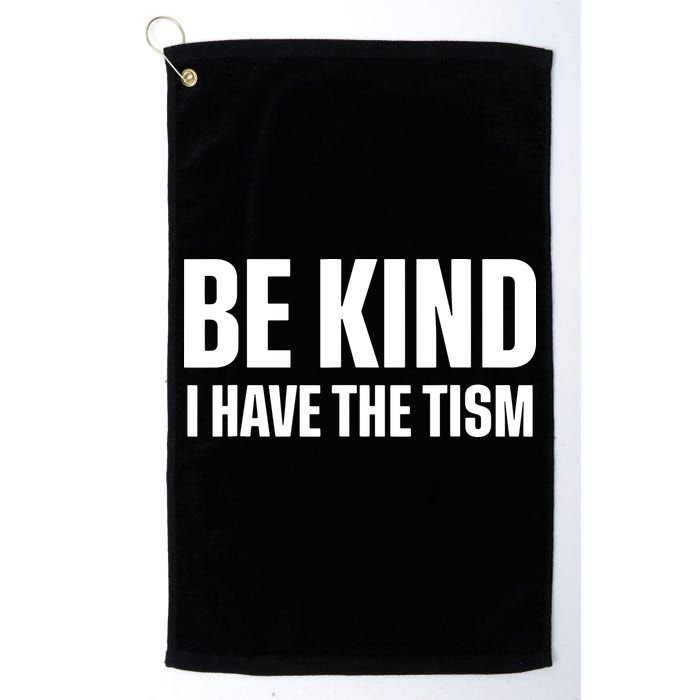 Be Kind I Have The Tism Golf Towel