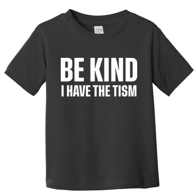 Be Kind I Have The Tism Toddler T-Shirt