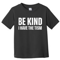 Be Kind I Have The Tism Toddler T-Shirt