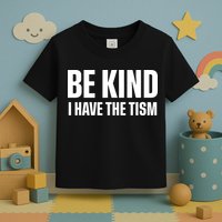 Be Kind I Have The Tism Toddler T-Shirt