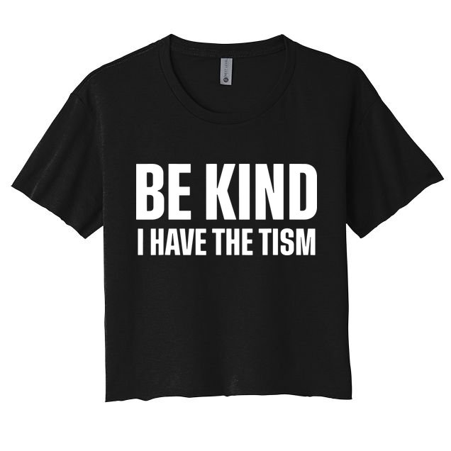 Be Kind I Have The Tism Crop Top