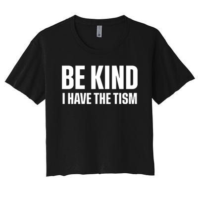 Be Kind I Have The Tism Women's Crop Top Tee