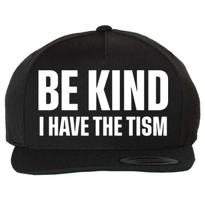 Be Kind I Have The Tism Wool Snapback Cap