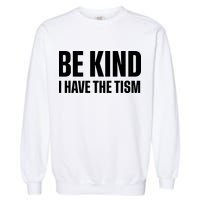 Be Kind I Have The Tism Garment-Dyed Sweatshirt