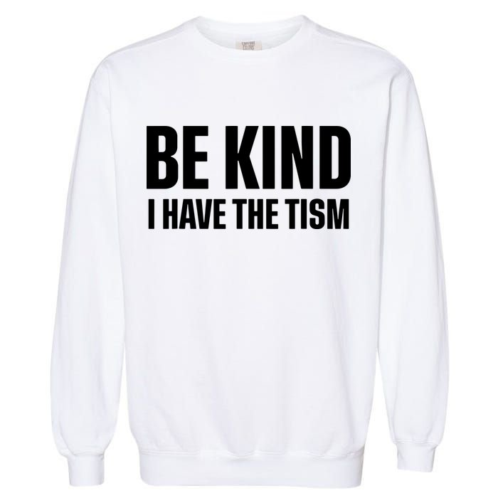 Be Kind I Have The Tism Garment-Dyed Sweatshirt