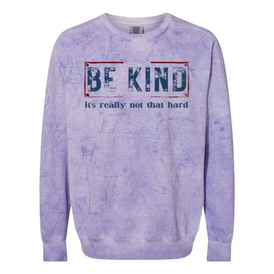 Be Kind ItS Really Not That Hard Colorblast Crewneck Sweatshirt