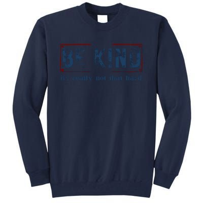 Be Kind ItS Really Not That Hard Tall Sweatshirt