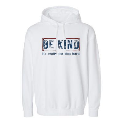 Be Kind ItS Really Not That Hard Garment-Dyed Fleece Hoodie