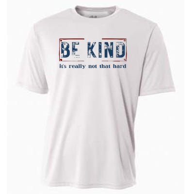 Be Kind ItS Really Not That Hard Cooling Performance Crew T-Shirt