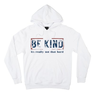 Be Kind ItS Really Not That Hard Hoodie