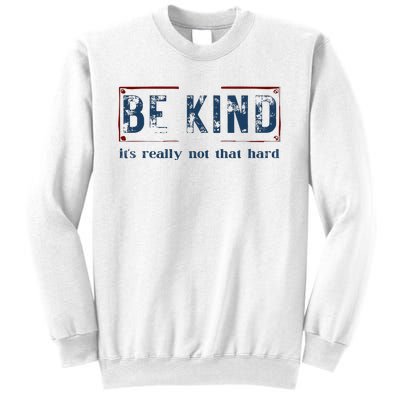 Be Kind ItS Really Not That Hard Sweatshirt