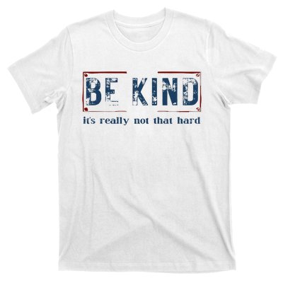 Be Kind ItS Really Not That Hard T-Shirt