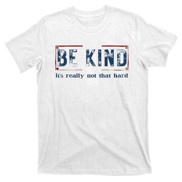 Be Kind ItS Really Not That Hard T-Shirt