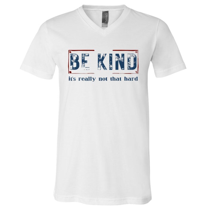 Be Kind ItS Really Not That Hard V-Neck T-Shirt