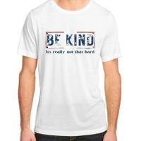 Be Kind ItS Really Not That Hard Adult ChromaSoft Performance T-Shirt