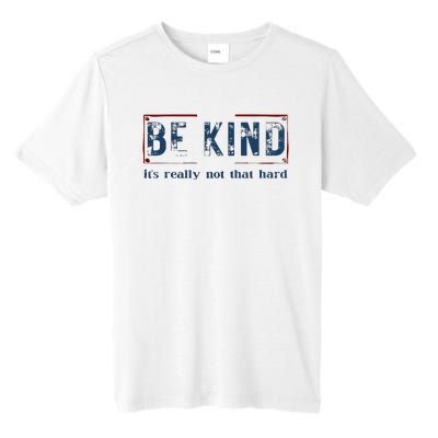 Be Kind ItS Really Not That Hard Tall Fusion ChromaSoft Performance T-Shirt